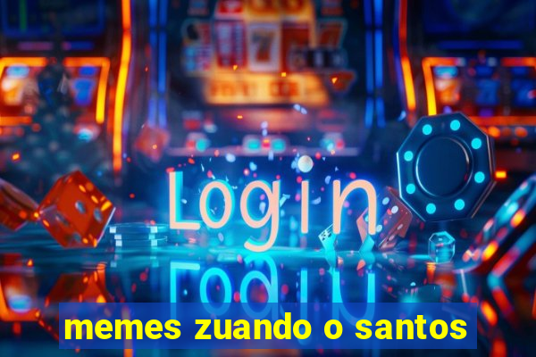 memes zuando o santos